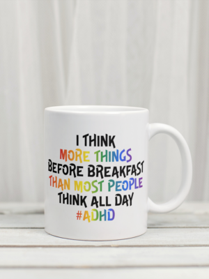 ADHD I Think More 11 oz Ceramic Mug