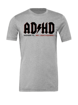 Unisex ADHD Highway to Hey Look a Squirrel T-shirt