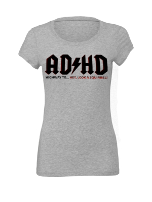 Women’s ADHD Highway to Hey Look a Squirrel T-shirt